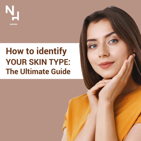 Unlock Your Natural Beauty with Nashhh: Guide to Identifying Your Skin Type